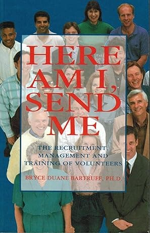 Here Am I Send Me: The Recruitment, Management, and Training of Volunteers